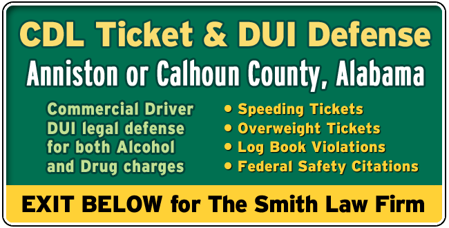 Anniston or Calhoun County, Alabama CDL Lawyer: DUI and Tickets The Smith Law Firm | Commercial Driver License Legal Defense