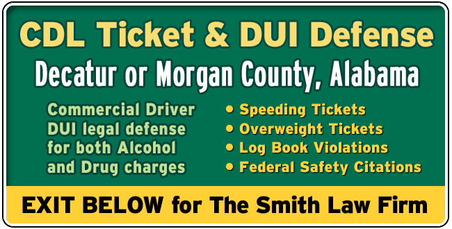 Decatur or Morgan County, Alabama CDL Lawyer: DUI and Tickets The Smith Law Firm | Commercial Driver License Legal Defense