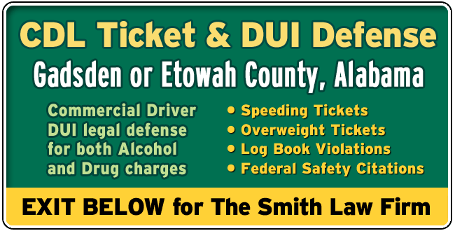 Gadsden or Etowah County, Alabama CDL Lawyer: DUI and Tickets The Smith Law Firm | Commercial Driver License Legal Defense