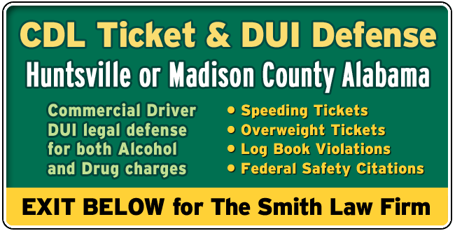 Huntsville or Madison County Alabama CDL Lawyer: DUI and Tickets The Smith Law Firm | Commercial Driver License Legal Defense