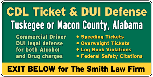 Tuskegee or Macon County, Alabama CDL Lawyer: DUI and Tickets The Smith Law Firm | Commercial Driver License Legal Defense